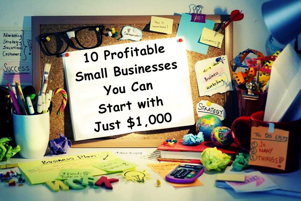 10 Profitable Small Businesses You Can Start with Just $1,000